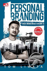 Personal branding bisa mengubah takdir : memanfaatkan citra diri untuk mencapai kesuksesan dan kenal secara positif