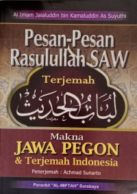 Pesan-Pesan Rasulullah SAW ; terjemah lubabul hadits : makna pegon jawa dan terjemah Indonesia