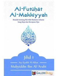 Al-futuhat al-makkiyah jilid 1 : risalah tentang ma'rifah rahasia-rahasia sang raja dan kerajaannya