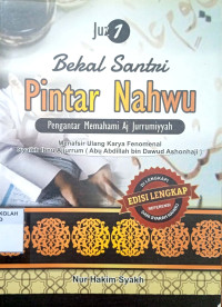 Bekal santri pintar nahwu : pengantar memahami aj jurrumiyyah (juz 1)