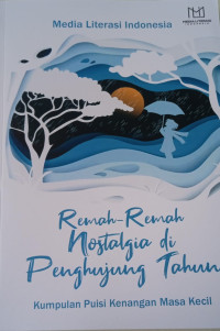 Remah-remah nostalgia di penghujung tahun : kumpulan puisi kenangan masa kecil