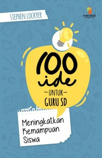 100 Ide untuk Guru SD : Meningkatkan Kemampuan Siswa
