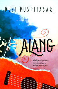 Alang : hidup tak pernah memberi bahu untuk bersandar