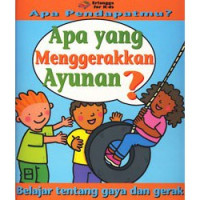 Apa pendapatmu ? Apa yang menggerakkan ayunan ? : belajar tentang gaya dan gerak