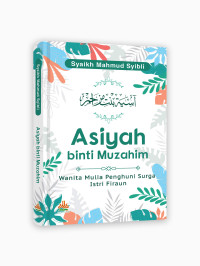 Asiyah binti Muzahim : wanita islam penghuni surga istri firaun