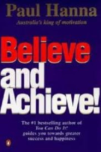 Believe and Achieve! Yakinlah, Anda Pasti Berhasil!