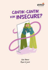 Cantik-cantik kok insecure ?