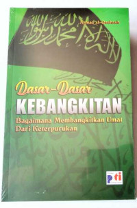 Dasar-dasar kebangkitan :bagaimana membangkitkan umat dari keterpurukan
