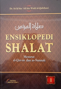 Ensiklopedi shalat jilid 1 : menurut al-qur'an dan as-sunnah