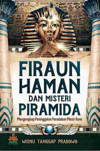 Firaun haman dan misteri piramida : mengungkap peninggalanperadab mesir kuno