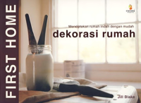First Home : Dekorasi Rumah (Menciptakan Rumah Indah dengan Mudah)