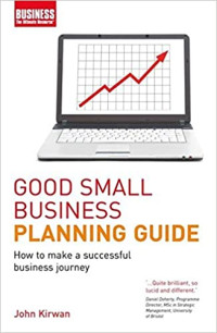 Good small business planning guide : how to make a successful business journey