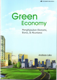 Green Economy : Menghijaukan Ekonomi, Bisnis & Akuntansi