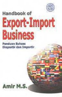 Handbook exprt-import business : panduan eksportir dan importir