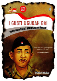 I Gusti Ngurah Rai : pahlawan sejati yang gagah berani