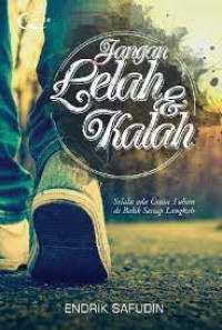 Jangan lelah & kalah : selalu ada cinta tuhan di balik setiap langkah