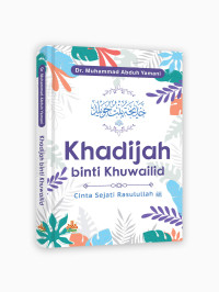 Khadijah binti Khuwailid : cinta sejati Rasulullah