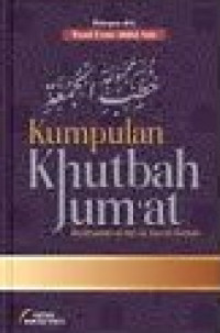 Kumpulan khutbah jum'at : berdasarkan al-qur-an dan as-sunnah