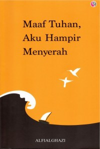 Maaf Tuhan, Aku Hampir Menyerah