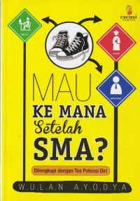Mau ke mana setelah SMA? : dilengkapi dengan tes potensi diri