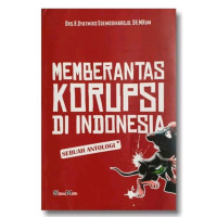Memberantas korupsi di Indonesia : sebuah antologi