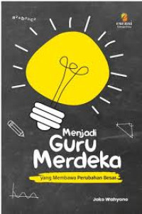 Menjadi guru merdeka : yang membawa perubahan besar
