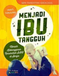 Menjadi ibu tangguh : meraih kebanggan Rasulullah SAW di surga