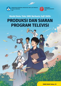 Model Buku Teks SMK Berbasis Soft Skills : Produksi dan Siaran Program Televisi untuk SMK/MAK Kelas XI