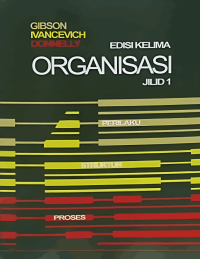 Organisasi Jilid 1 : Perilaku, Struktur, Proses