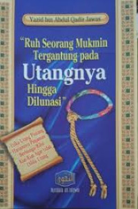 Ruh seorang mukmin tergantung pada  utangnya hingga dilunasi