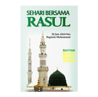 Sehari bersama rasul : 24 Jam aktivitas baginda Muhammad
