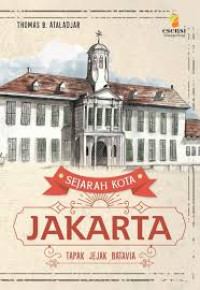 Tapak jejak Batavia : sejarah kota Jakarta Jilid 1