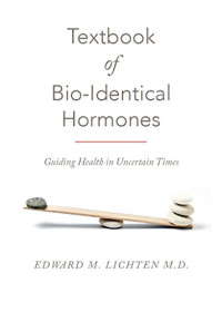 Textbook of bio-identical hormones : guiding health in uncertain times