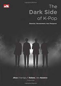 The dark side of k-pop : skandal, harassment dan penipuan