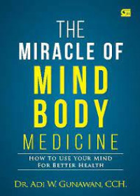 The miracle of mind body medicine : how to use your mind for better health