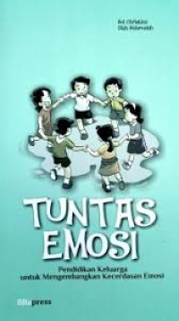 Tuntas Emosi : pendidikan keluarga untuk mengembangkan kecerdasan emosi
