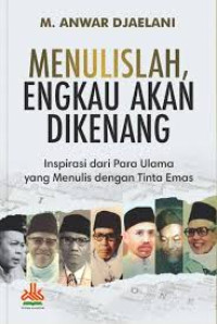 Menulislah, engkau akan dikenang: inspirasi dari para ulama yang menulis dengan tinta emas