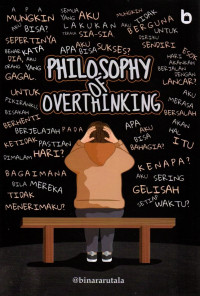 Philosophy of overthinking : berdamai dengan gaduhnya pikiranmu yang penuh dengan ketidakpastian